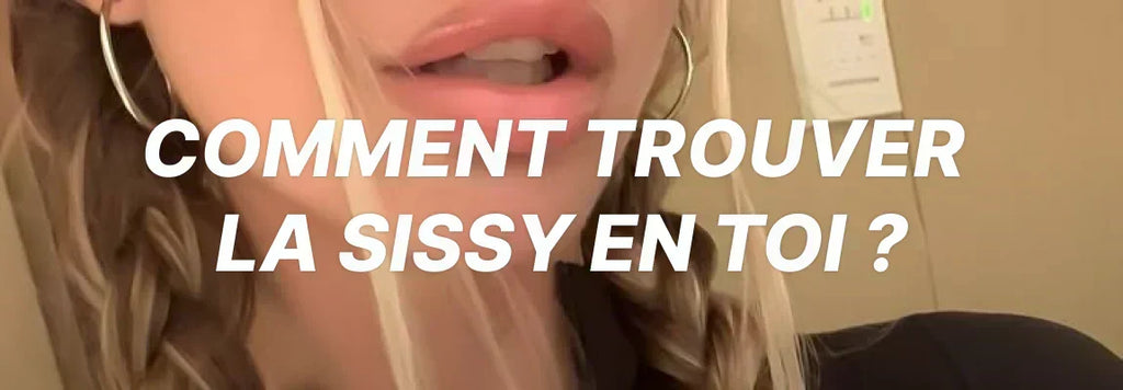 Comment trouver la sissy en toi ?