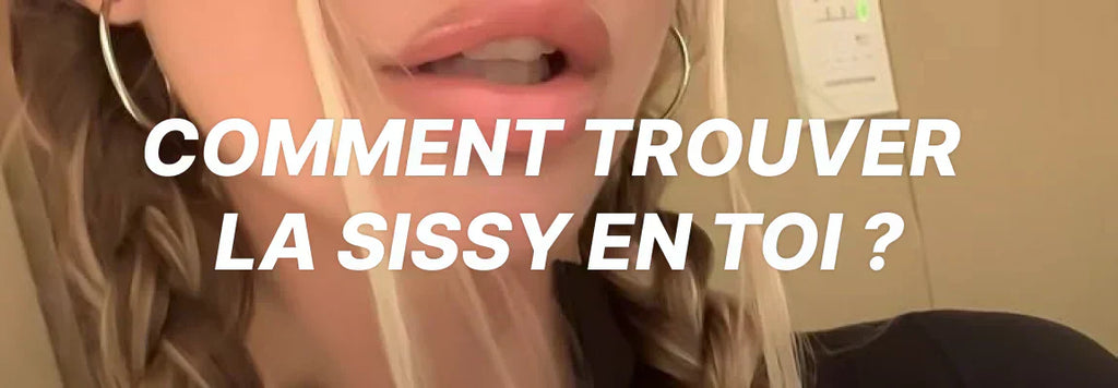 Comment trouver la sissy en toi ?
