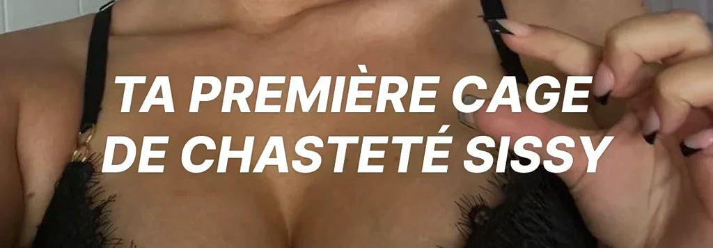 Première cage de chasteté sissy : le guide complet pour bien débuter
